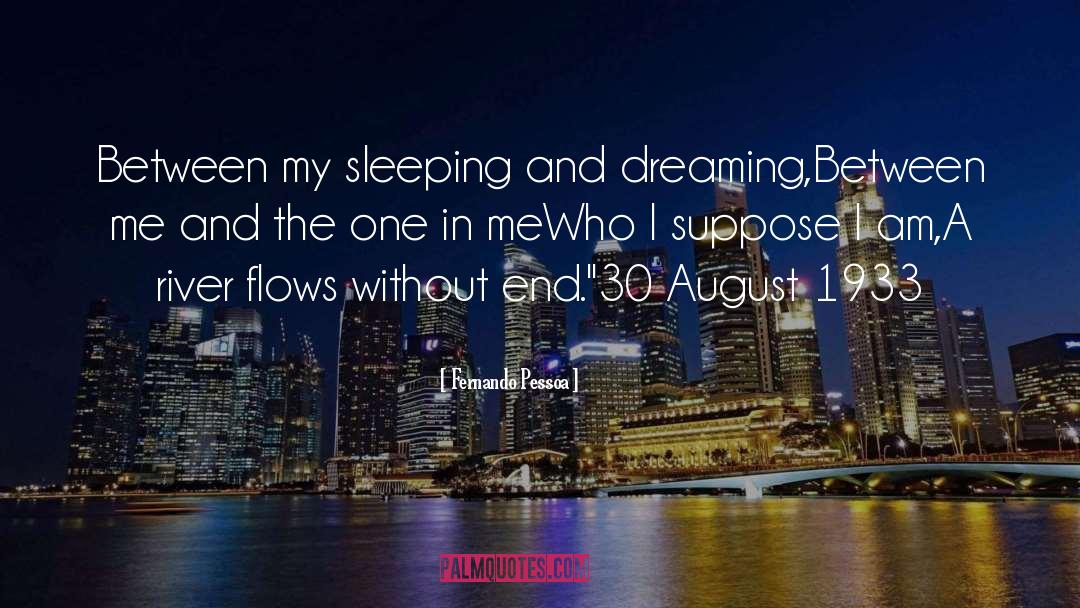 Fernando Pessoa Quotes: Between my sleeping and dreaming,<br