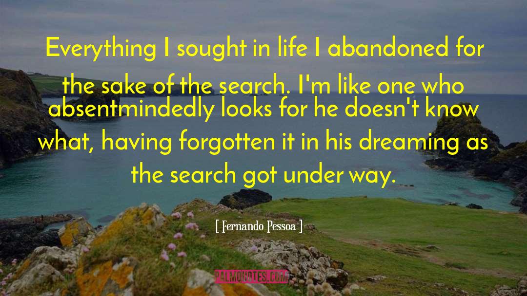 Fernando Pessoa Quotes: Everything I sought in life