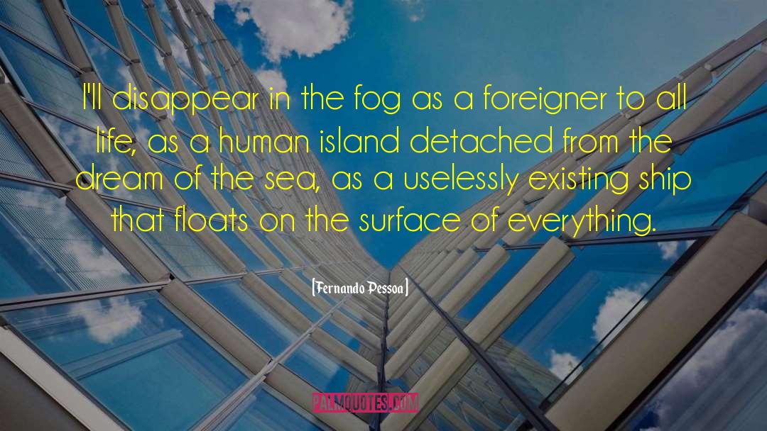 Fernando Pessoa Quotes: I'll disappear in the fog