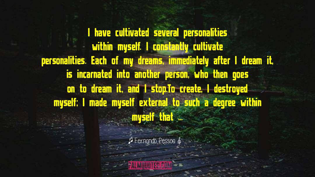 Fernando Pessoa Quotes: I have cultivated several personalities