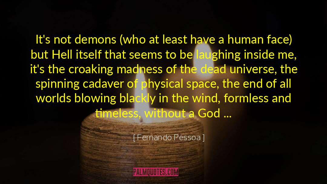 Fernando Pessoa Quotes: It's not demons (who at