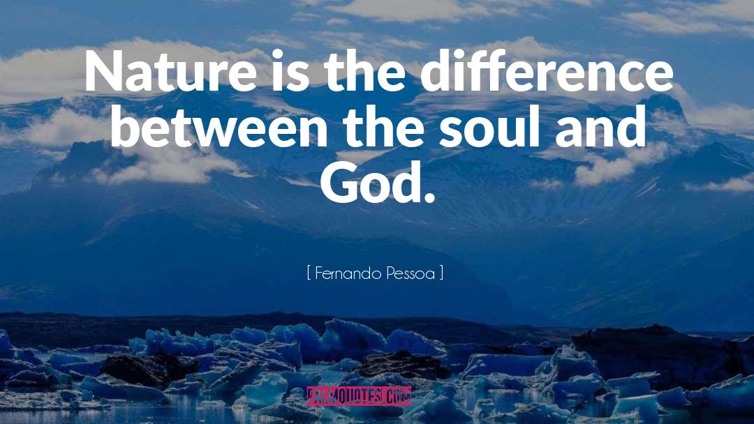 Fernando Pessoa Quotes: Nature is the difference between