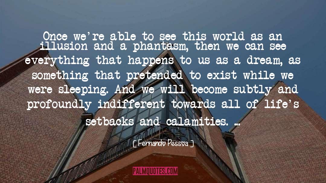 Fernando Pessoa Quotes: Once we're able to see