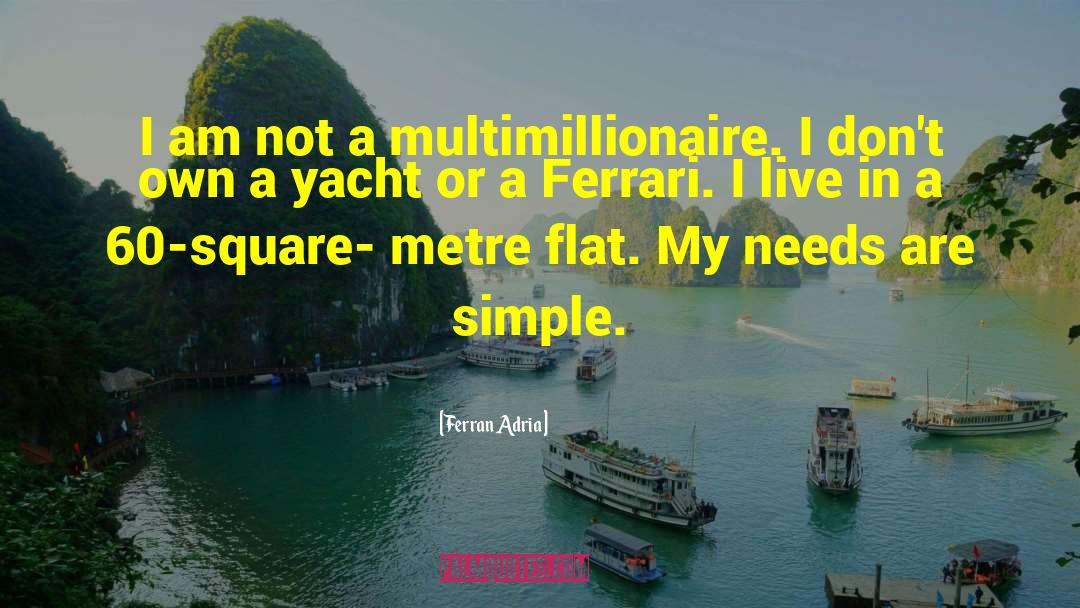 Ferran Adria Quotes: I am not a multimillionaire.