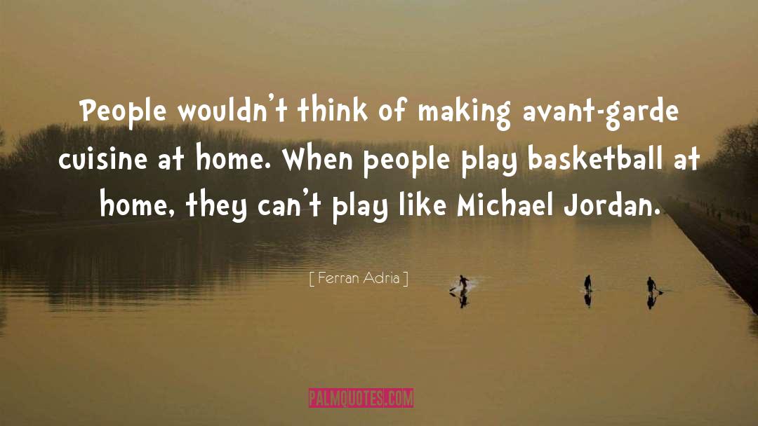 Ferran Adria Quotes: People wouldn't think of making