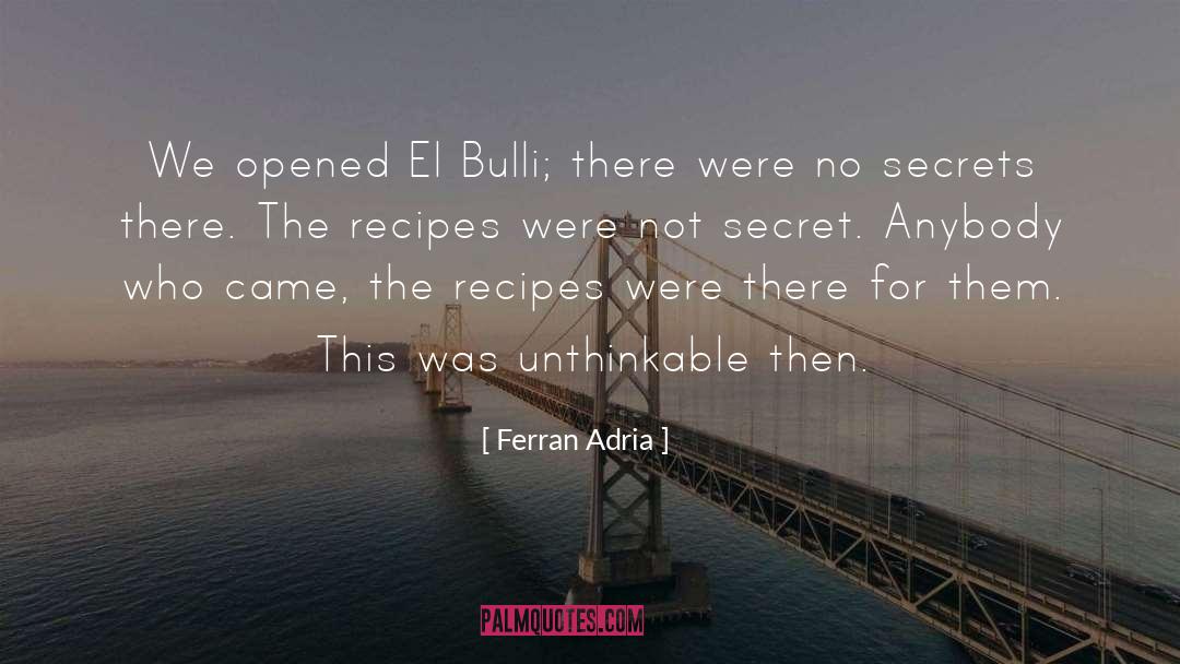 Ferran Adria Quotes: We opened El Bulli; there