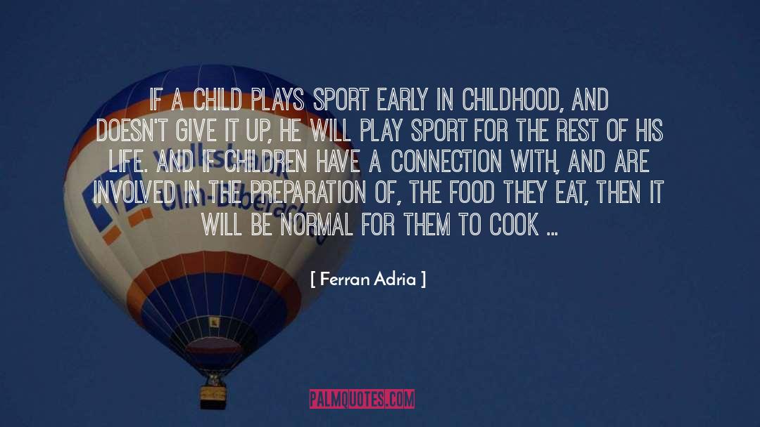 Ferran Adria Quotes: If a child plays sport