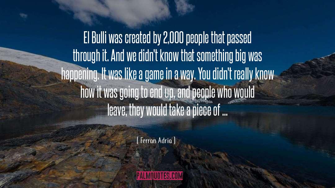 Ferran Adria Quotes: El Bulli was created by
