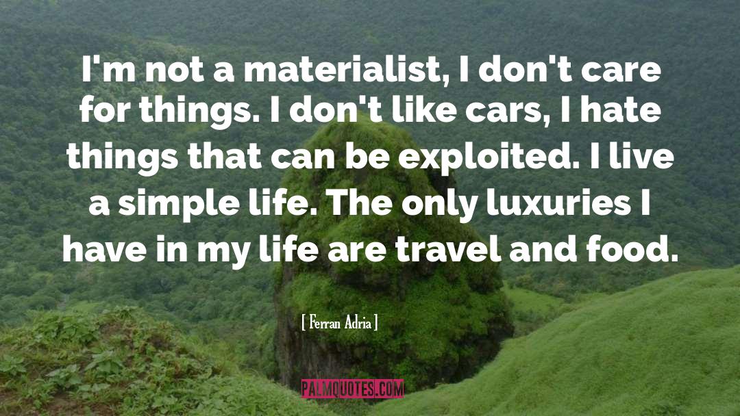 Ferran Adria Quotes: I'm not a materialist, I