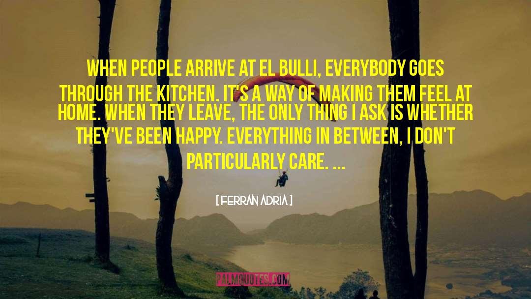 Ferran Adria Quotes: When people arrive at El