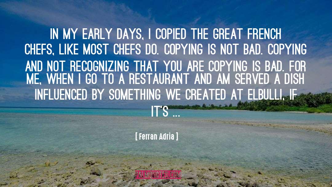 Ferran Adria Quotes: In my early days, I