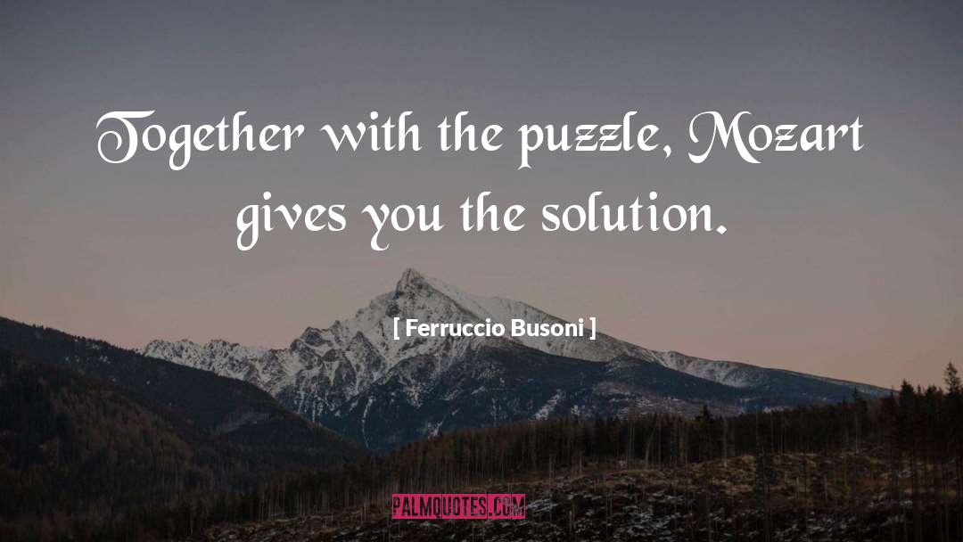 Ferruccio Busoni Quotes: Together with the puzzle, Mozart