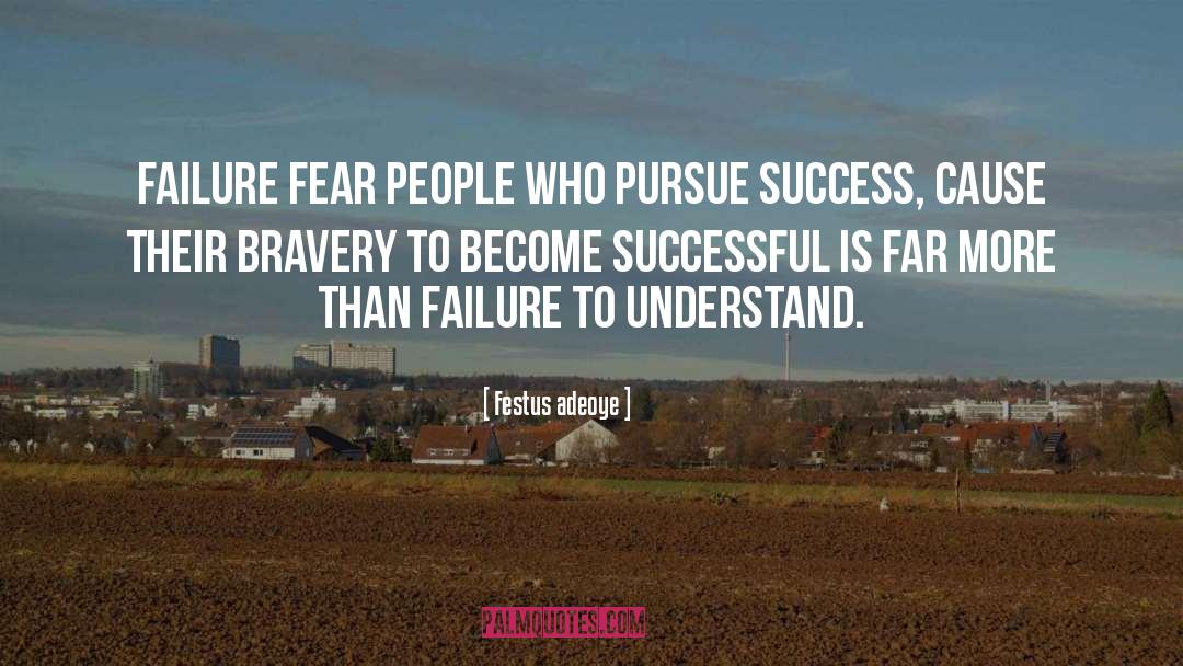 Festus Adeoye Quotes: Failure fear people who pursue