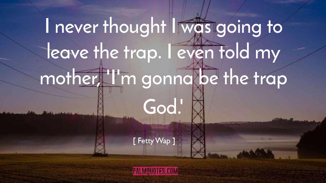 Fetty Wap Quotes: I never thought I was