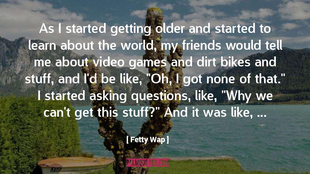 Fetty Wap Quotes: As I started getting older