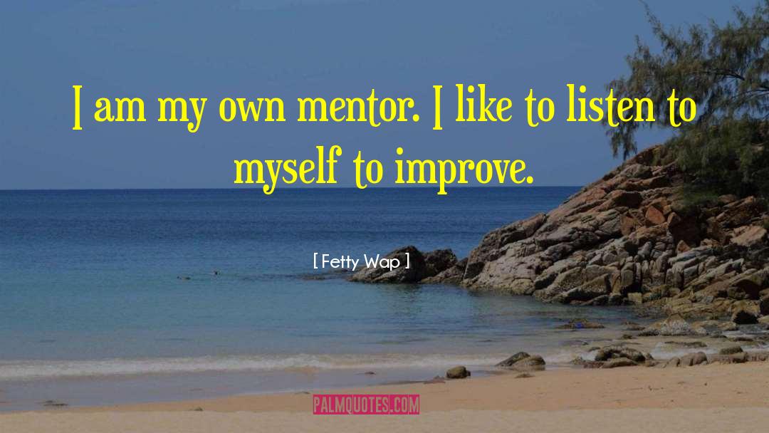 Fetty Wap Quotes: I am my own mentor.