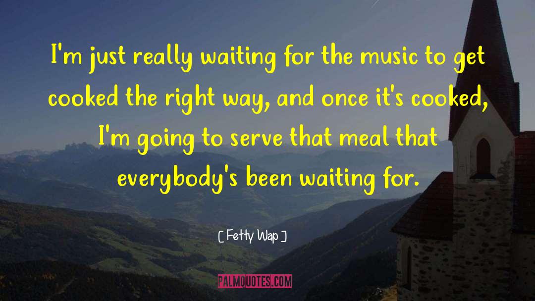 Fetty Wap Quotes: I'm just really waiting for