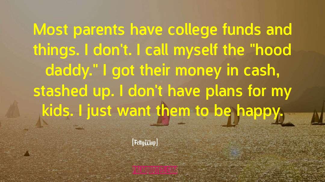 Fetty Wap Quotes: Most parents have college funds