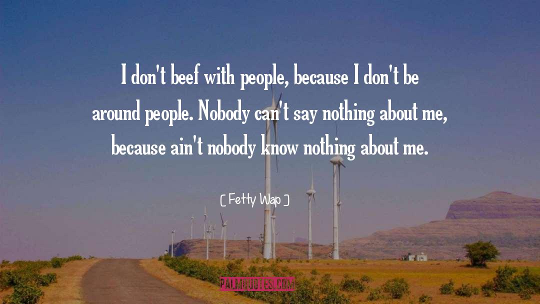 Fetty Wap Quotes: I don't beef with people,