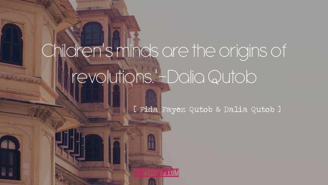 Fida Fayez Qutob & Dalia Qutob Quotes: Children's minds are the origins