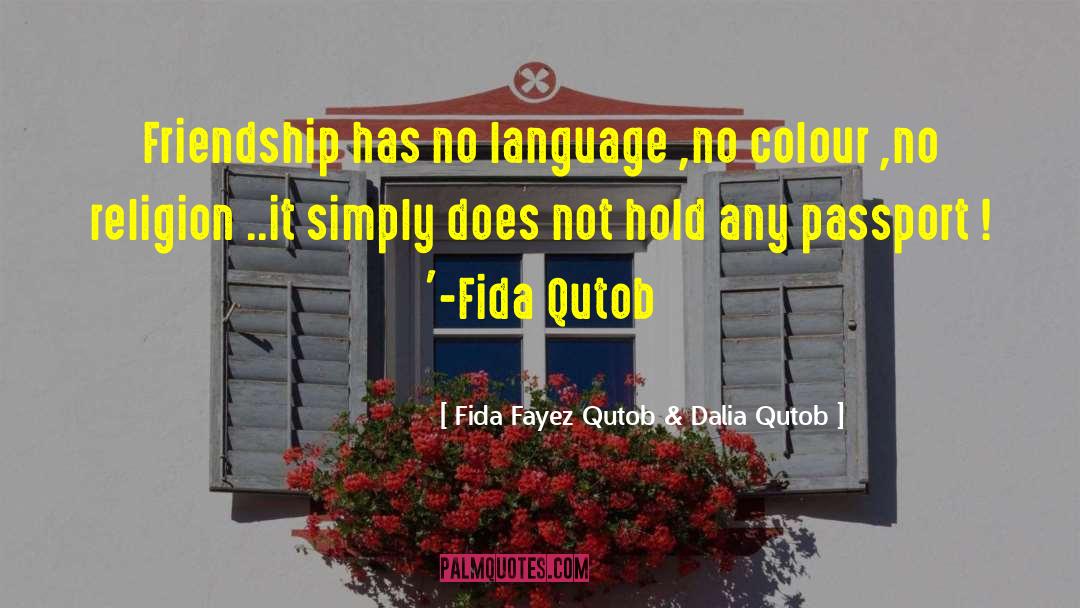 Fida Fayez Qutob & Dalia Qutob Quotes: Friendship has no language ,no