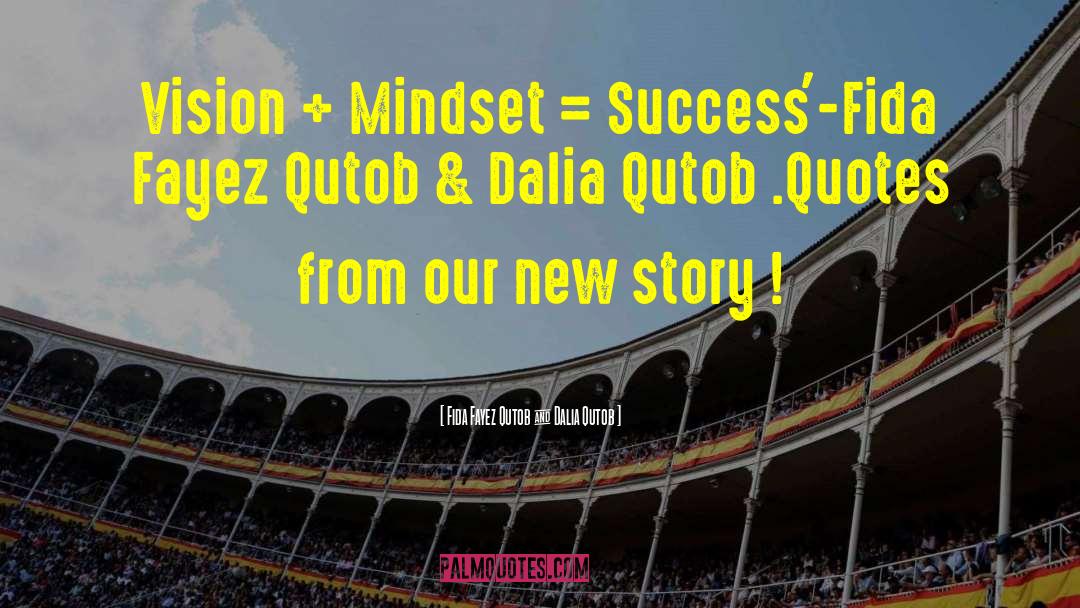 Fida Fayez Qutob & Dalia Qutob Quotes: Vision + Mindset = Success'-Fida