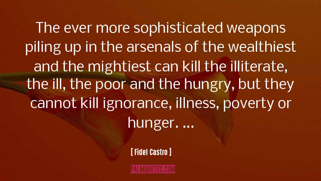 Fidel Castro Quotes: The ever more sophisticated weapons