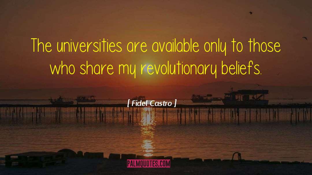 Fidel Castro Quotes: The universities are available only