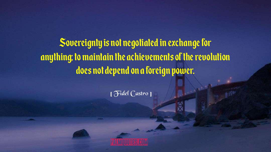 Fidel Castro Quotes: Sovereignty is not negotiated in