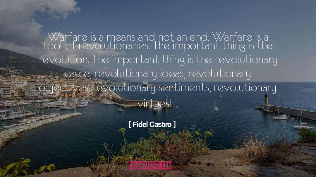 Fidel Castro Quotes: Warfare is a means and