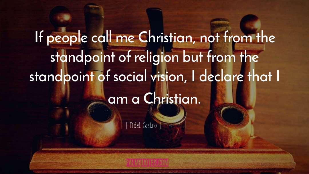 Fidel Castro Quotes: If people call me Christian,