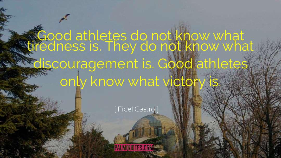 Fidel Castro Quotes: Good athletes do not know