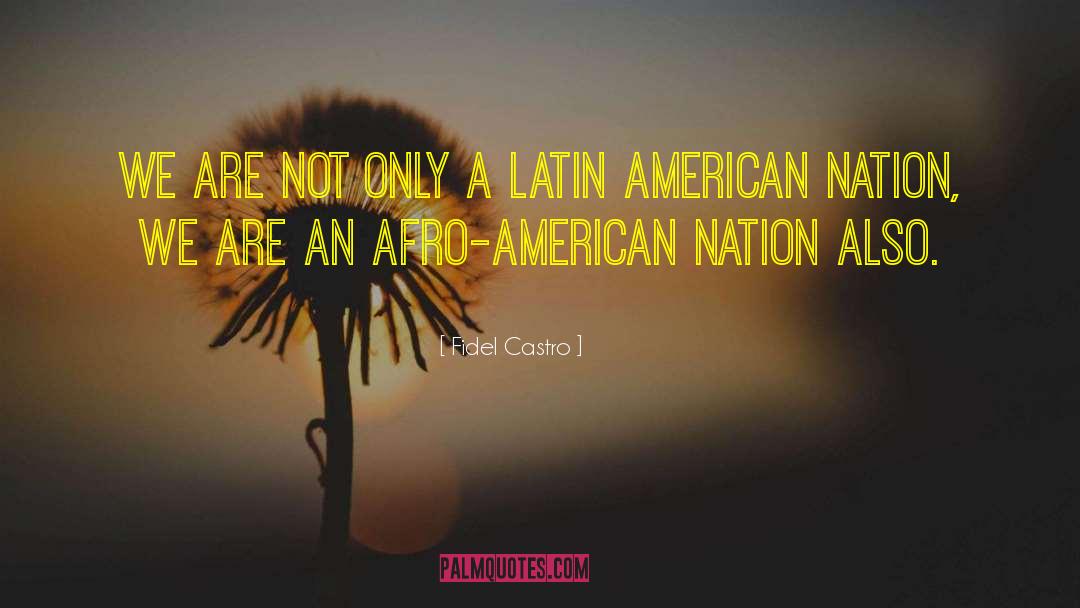 Fidel Castro Quotes: We are not only a