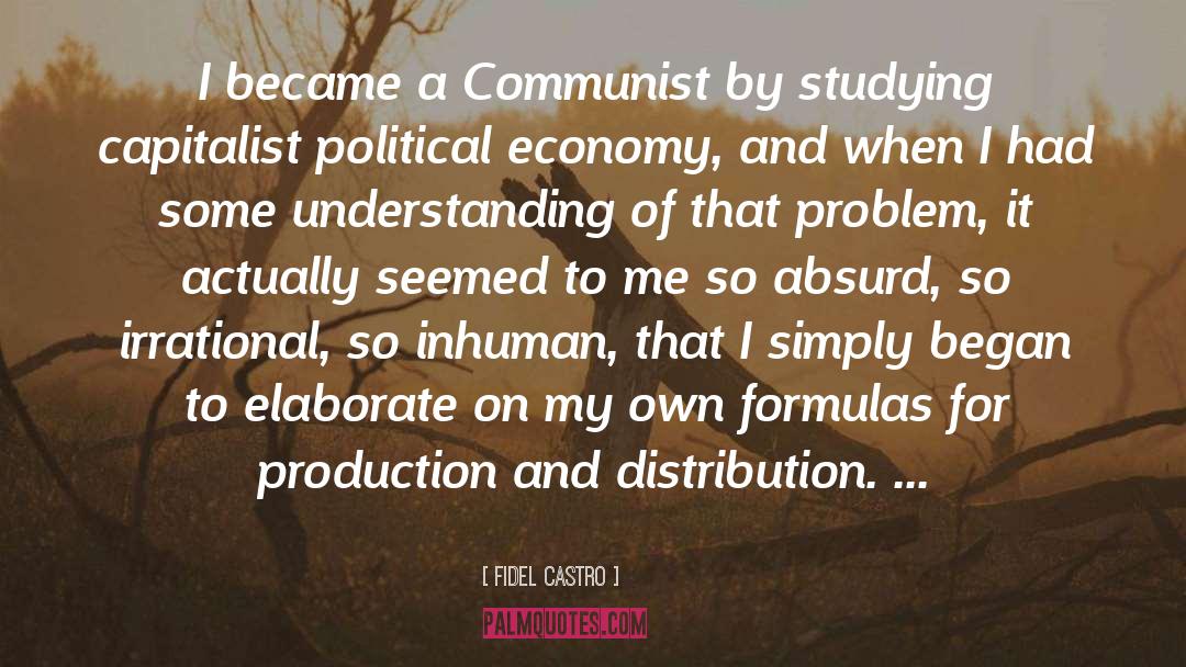 Fidel Castro Quotes: I became a Communist by