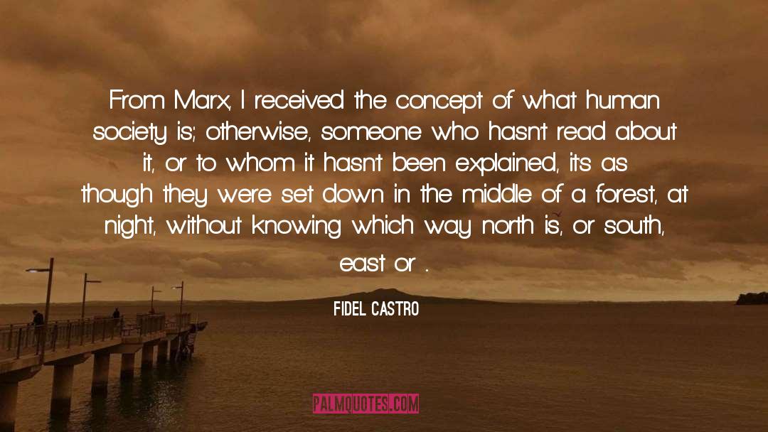 Fidel Castro Quotes: From Marx, I received the
