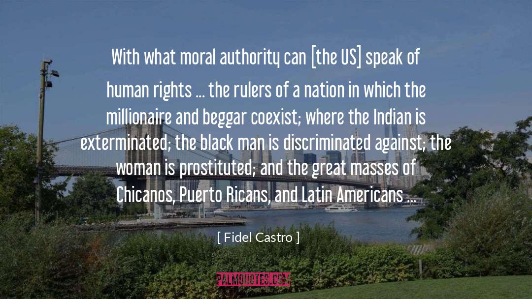 Fidel Castro Quotes: With what moral authority can