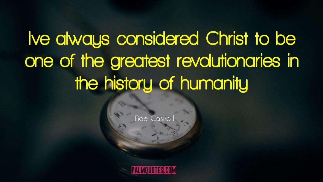 Fidel Castro Quotes: I've always considered Christ to