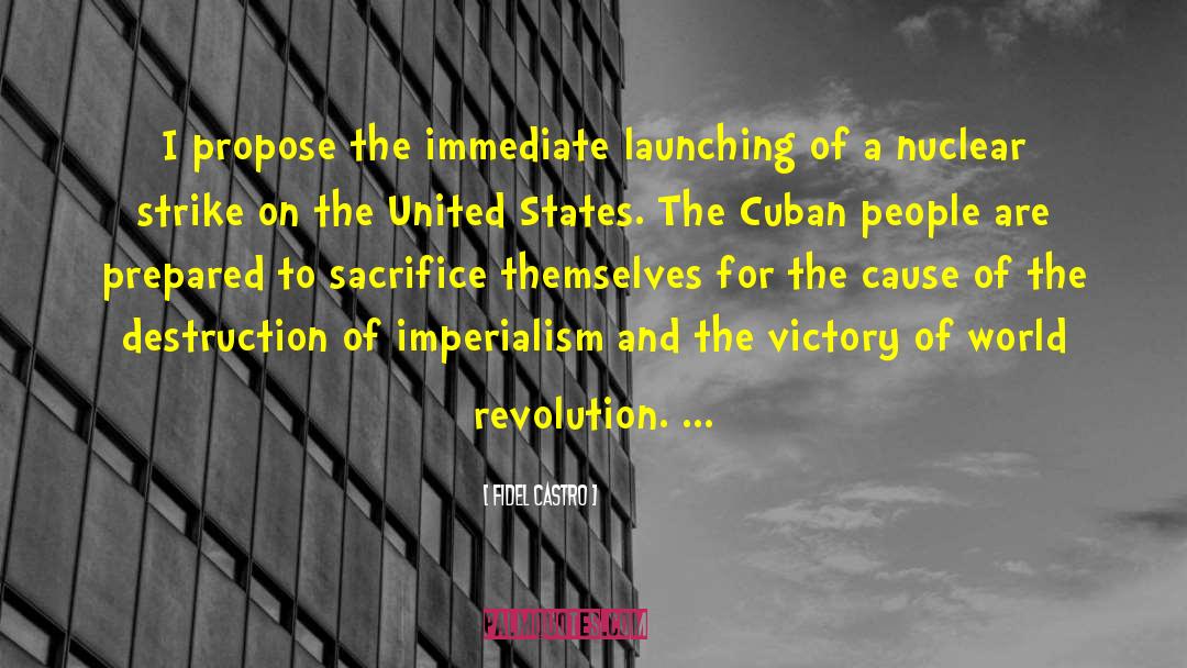 Fidel Castro Quotes: I propose the immediate launching