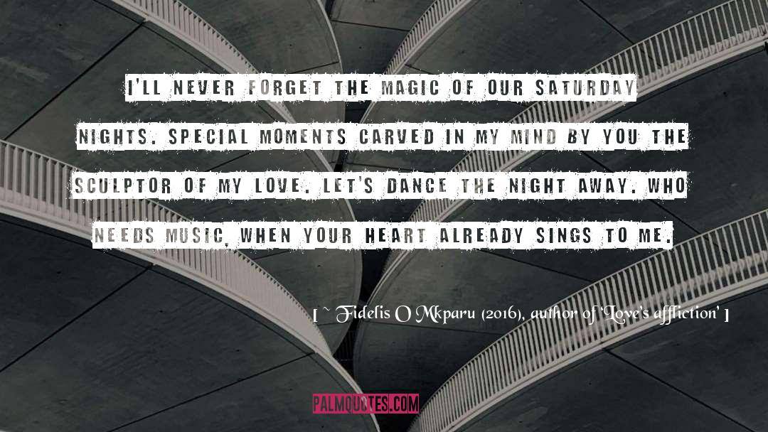 ~ Fidelis O Mkparu (2016), Author Of ‘Love’s Affliction’ Quotes: I'll never forget the magic