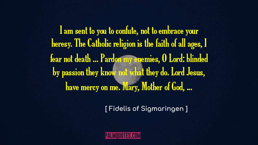 Fidelis Of Sigmaringen Quotes: I am sent to you