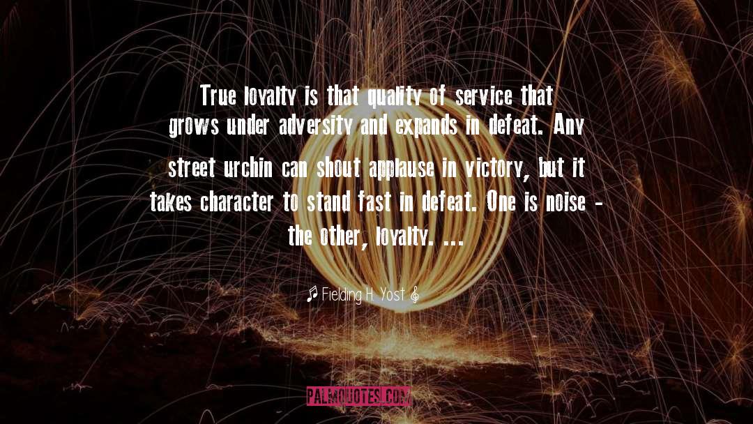 Fielding H. Yost Quotes: True loyalty is that quality