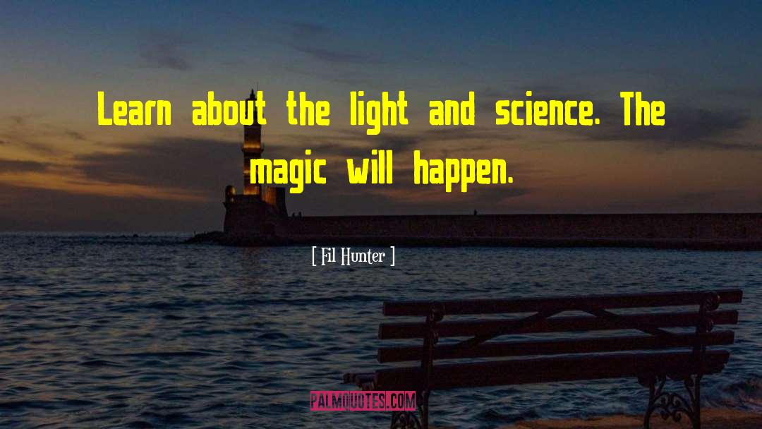 Fil Hunter Quotes: Learn about the light and