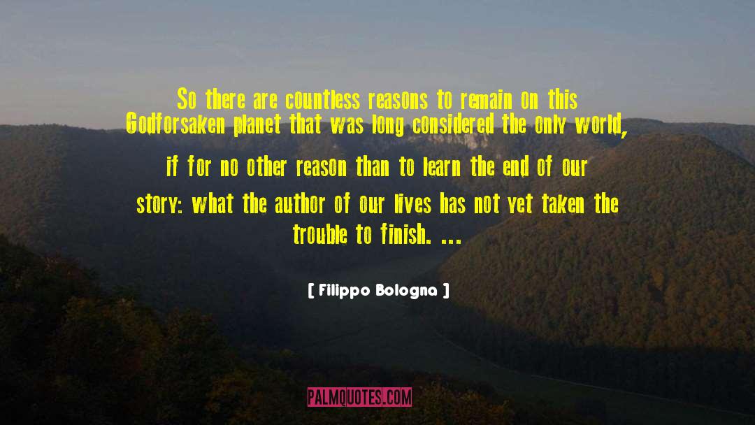 Filippo Bologna Quotes: So there are countless reasons