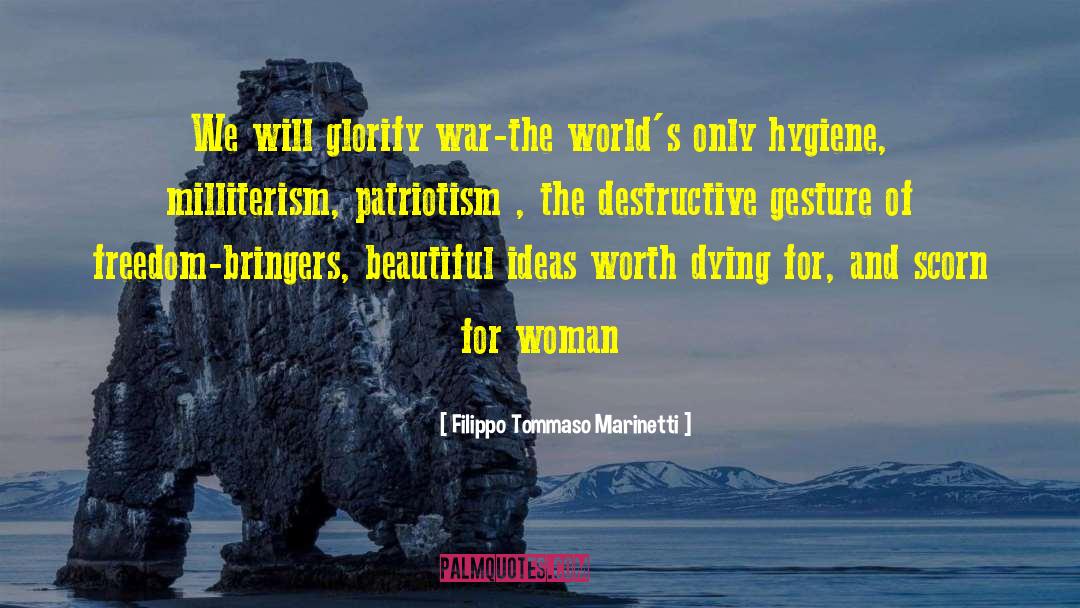 Filippo Tommaso Marinetti Quotes: We will glorify war-the world's