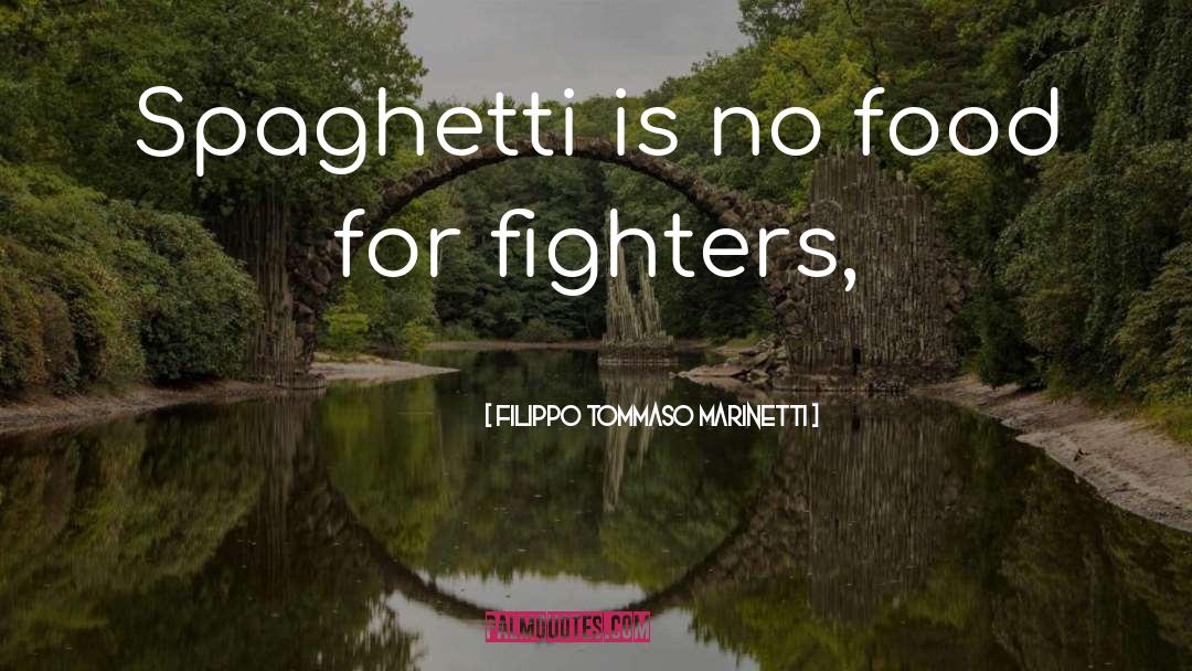 Filippo Tommaso Marinetti Quotes: Spaghetti is no food for