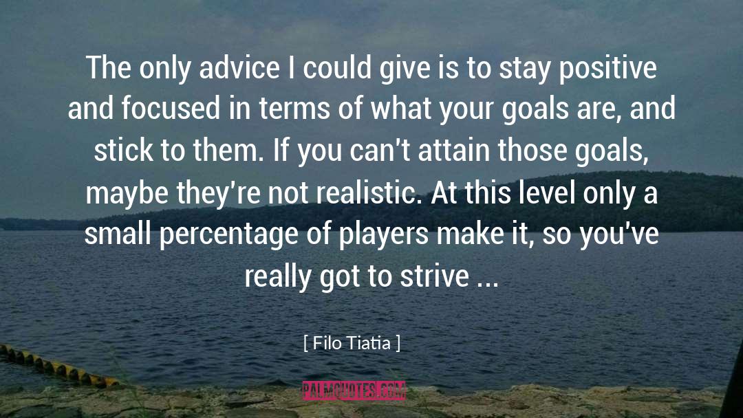 Filo Tiatia Quotes: The only advice I could