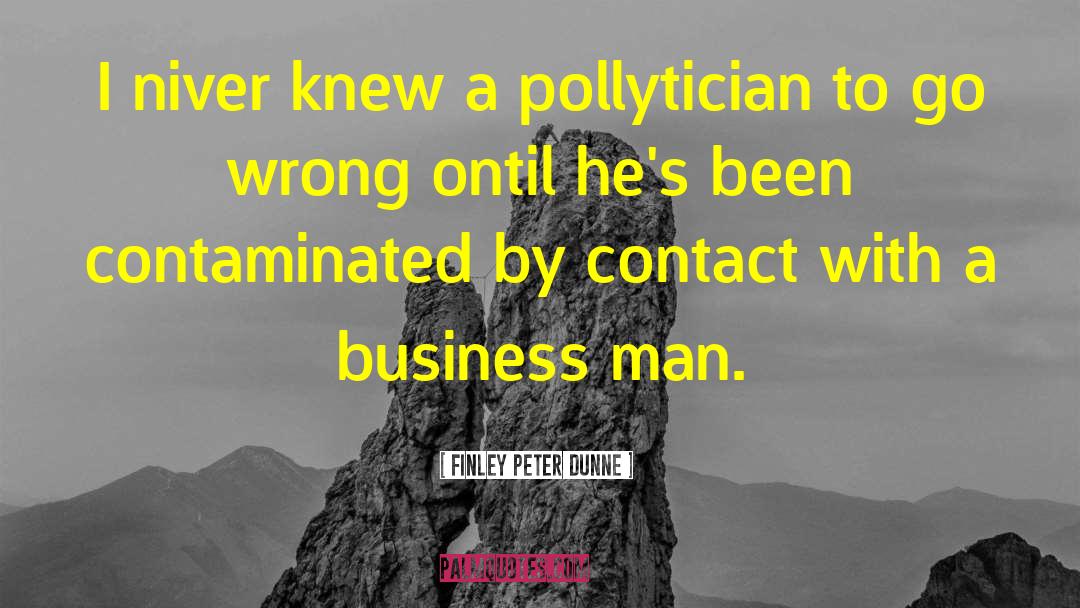 Finley Peter Dunne Quotes: I niver knew a pollytician