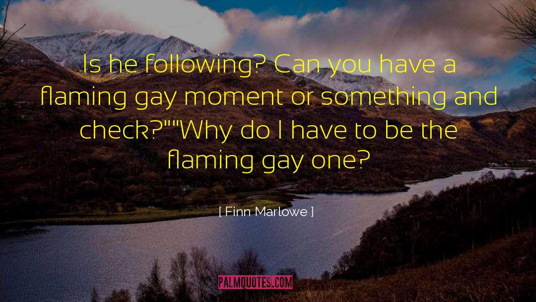 Finn Marlowe Quotes: Is he following? Can you