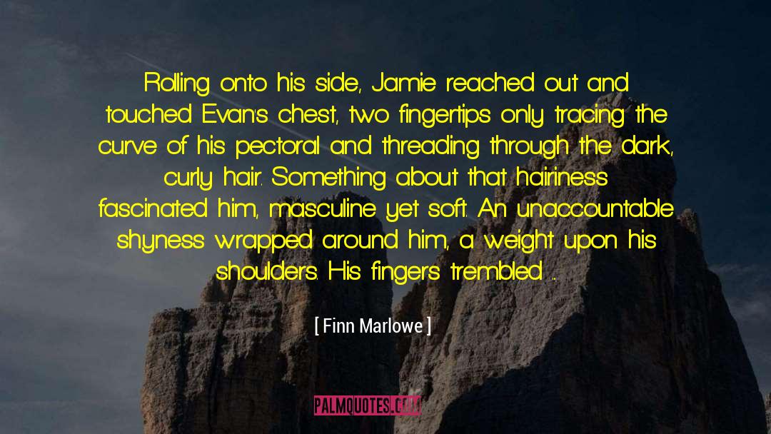 Finn Marlowe Quotes: Rolling onto his side, Jamie