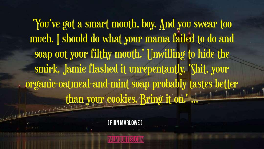 Finn Marlowe Quotes: 'You've got a smart mouth,
